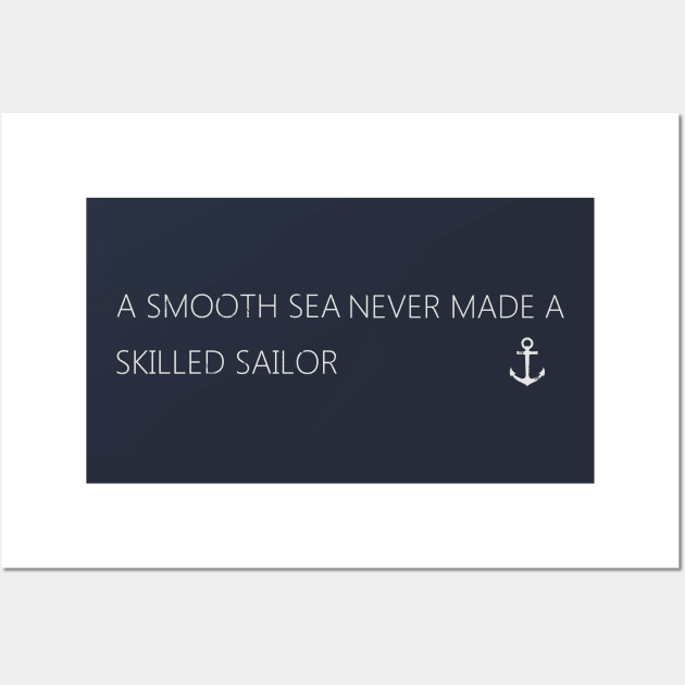 A smooth sea never made a skilled sailor Wall Art by Fireaction